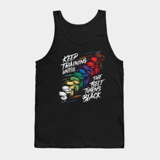 Keep Training Until The Belt Turns Black Tank Top